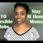 10 Flexible Jobs For Stay At Home Moms To Earn Full Time Income.