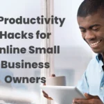 12 Productivity Hacks for Online Small Business Owners